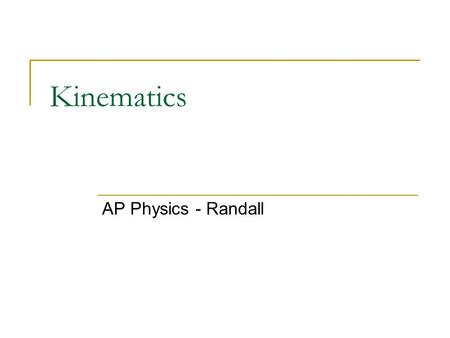Kinematics AP Physics - Randall.