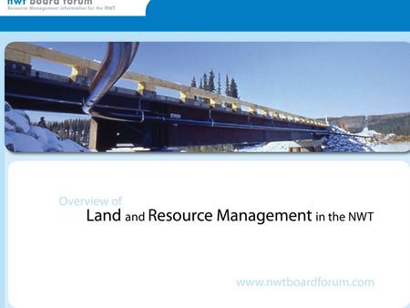 Overview of Land and Resource Management in the NWT.