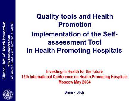 Clinical Unit of Health Promotion WHO Collaborating Centre for Evidence-Based Health Promotion in Hospitals Quality tools and Health Promotion Implementation.