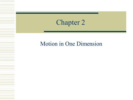 Chapter 2 Motion in One Dimension Key Objectives  Define Motion in One Dimension  Differentiate Distance v Displacement  Compare Velocity v Speed.