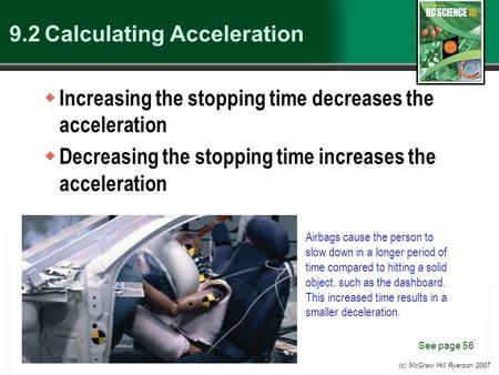 (c) McGraw Hill Ryerson 2007 9.2 Calculating Acceleration  Increasing the stopping time decreases the acceleration  Decreasing the stopping time increases.