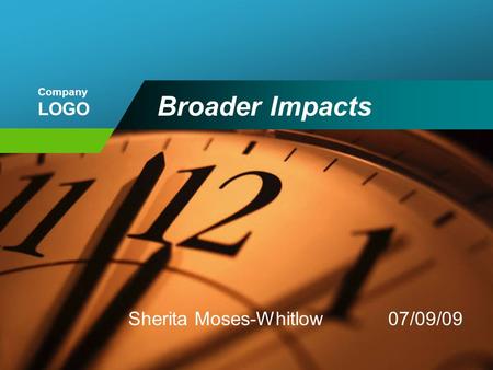 Company LOGO Broader Impacts Sherita Moses-Whitlow 07/09/09.