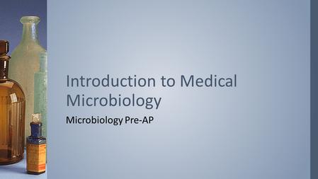 Microbiology Pre-AP Introduction to Medical Microbiology.
