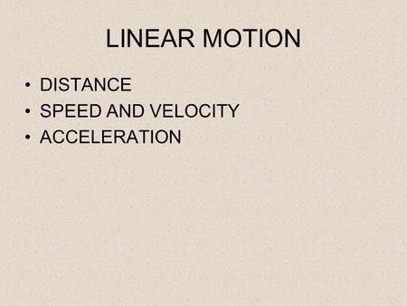 LINEAR MOTION DISTANCE SPEED AND VELOCITY ACCELERATION.