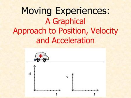 Moving Experiences: A Graphical Approach to Position, Velocity and Acceleration.