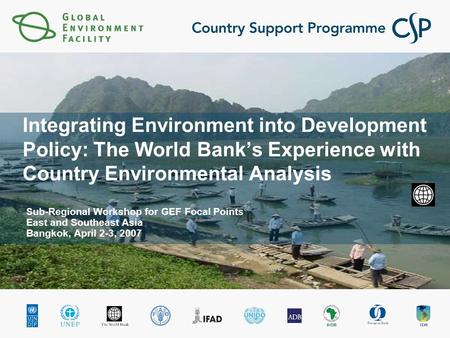 Integrating Environment into Development Policy: The World Bank’s Experience with Country Environmental Analysis Sub-Regional Workshop for GEF Focal Points.