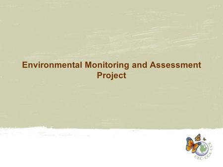 Environmental Monitoring and Assessment Project. EM&A Program Structure Under Chemicals Management Initiative –SMOC projects and EM&A projects Main areas.