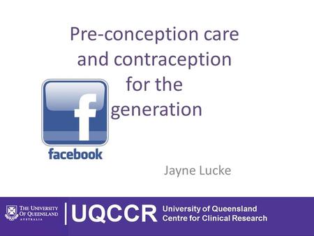 Jayne Lucke Pre-conception care and contraception for the generation.