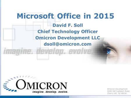 Omicron Development 2009 Old Cuthbert Road Cherry Hill, NJ 08034 Microsoft Office in 2015 David F. Soll Chief Technology Officer Omicron Development LLC.