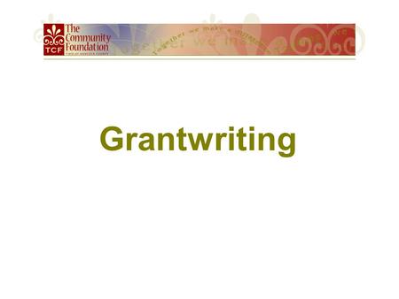 Grantwriting. Types of Grants Foundation Grants HancockREADS Grants Hancock Education Fund Grants.