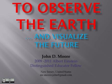 John D. Moore 2009 -2011 Albert Einstein Distinguished Educator Fellow New Jersey, United States