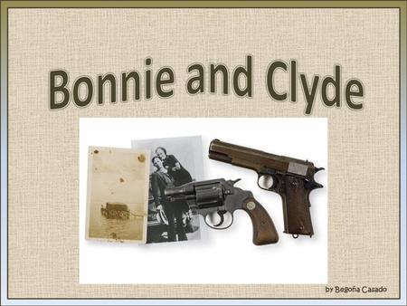 By Begoña Casado. Introduction Bonnie Elisabeth Parker and Clyde Chesnut Barrow American Outlaws and Robbers “The most notorius crime couple in American.