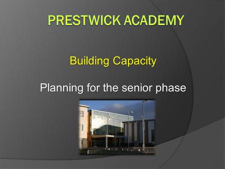 Building Capacity Planning for the senior phase. Curriculum For Excellence Senior phase BroadGeneralEducation Developing since 2008/9 ‘learning beyond.