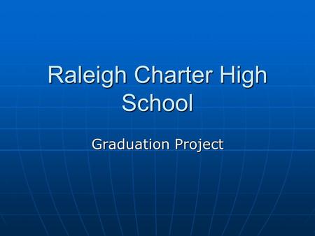 Raleigh Charter High School Graduation Project. New Graduation Requirements All NC students beginning with the Class of 2010 In addition to course requirementsIn.