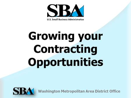 Washington Metropolitan Area District Office Growing your Contracting Opportunities.