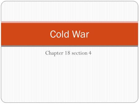 Cold War Chapter 18 section 4.