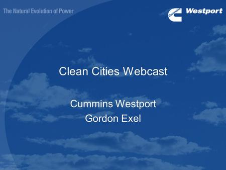 Clean Cities Webcast Cummins Westport Gordon Exel.