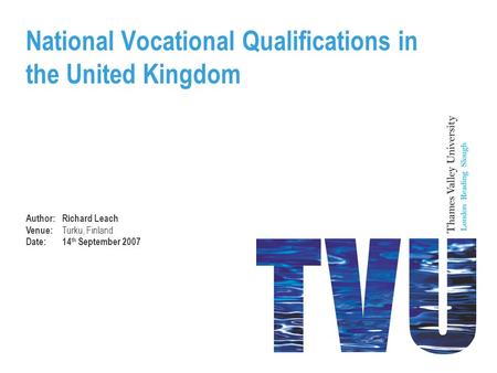 National Vocational Qualifications in the United Kingdom Author:Richard Leach Venue: Turku, Finland Date:14 th September 2007.