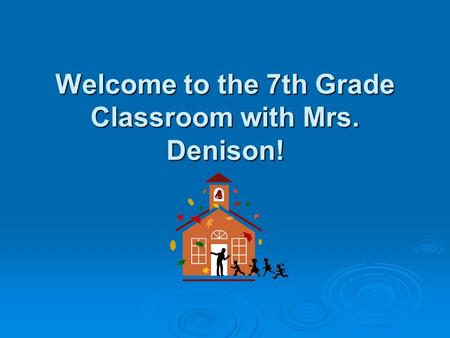 Welcome to the 7th Grade Classroom with Mrs. Denison!