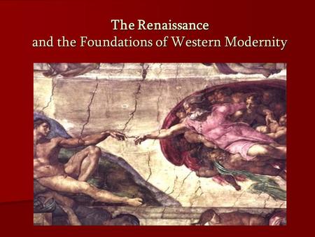 The Renaissance and the Foundations of Western Modernity.