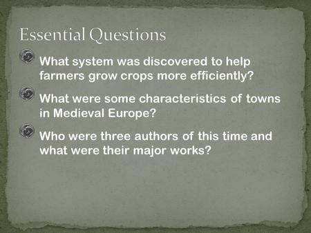 What system was discovered to help farmers grow crops more efficiently? What were some characteristics of towns in Medieval Europe? Who were three authors.