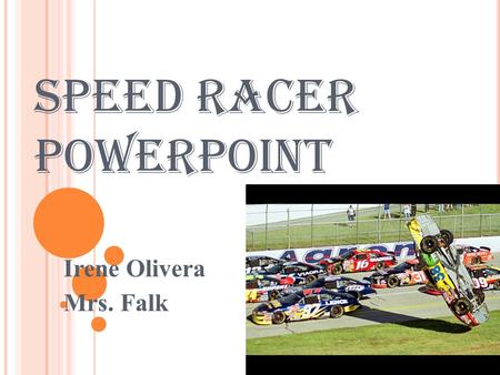 Speed Racer PowerPoint Irene Olivera Mrs. Falk. Objective Build fan-powered car and use mathematical methods and physics to understand its motion and.