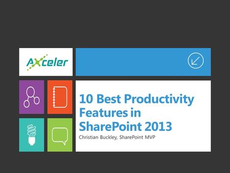 10 Best Productivity Features in SharePoint 2013 Christian Buckley, SharePoint MVP.