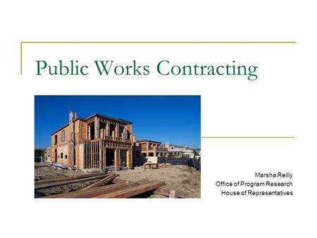 Public Works Contracting Marsha Reilly Office of Program Research House of Representatives recommended.
