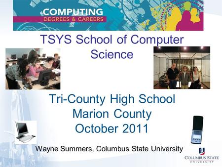 TSYS School of Computer Science Tri-County High School Marion County October 2011 Wayne Summers, Columbus State University.
