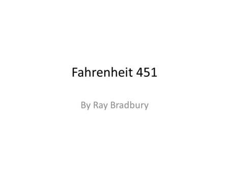 Fahrenheit 451 By Ray Bradbury. Consider the books you have read in the past, either for school or pleasure. Which one would you point to as the most.