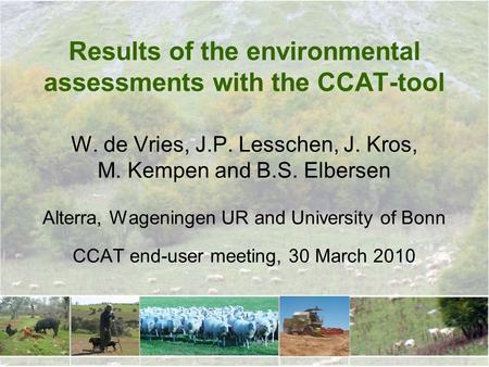 Results of the environmental assessments with the CCAT-tool W. de Vries, J.P. Lesschen, J. Kros, M. Kempen and B.S. Elbersen Alterra, Wageningen UR and.