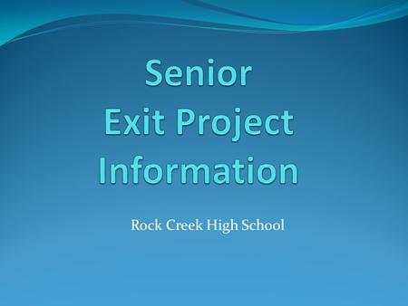 Rock Creek High School. Introduction of Exit Committee Committee comprised of Senior Advisors Pat Booth, Room 117 Sara Miller,