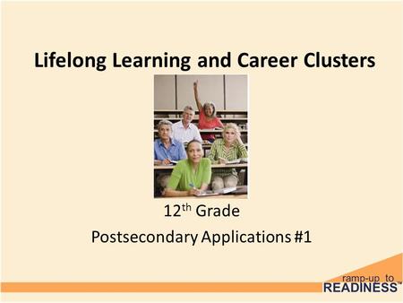 Lifelong Learning and Career Clusters 12 th Grade Postsecondary Applications #1.