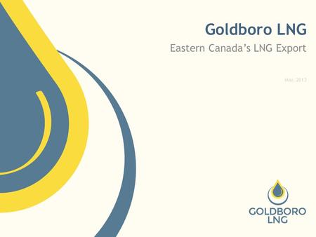 Goldboro LNG Eastern Canada’s LNG Export Mar. 2013.