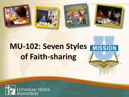 MU-102: Seven Styles of Faith-sharing. Personal Witnessing No Person or situation is the same. Seven Styles of Faith-sharing prepares you for personal.