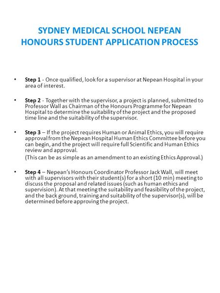 SYDNEY MEDICAL SCHOOL NEPEAN HONOURS STUDENT APPLICATION PROCESS Step 1 - Once qualified, look for a supervisor at Nepean Hospital in your area of interest.