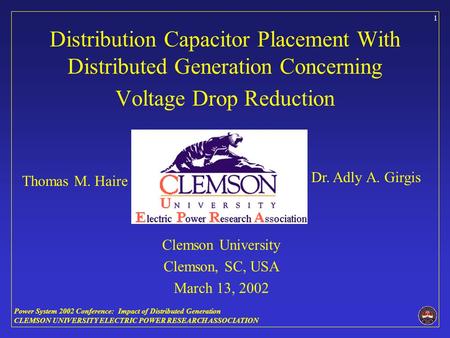 Power System 2002 Conference: Impact of Distributed Generation CLEMSON UNIVERSITY ELECTRIC POWER RESEARCH ASSOCIATION 1 Distribution Capacitor Placement.