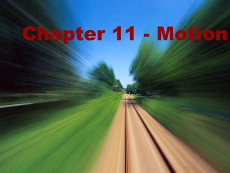 Chapter 11 - Motion.
