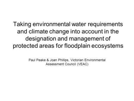 Taking environmental water requirements and climate change into account in the designation and management of protected areas for floodplain ecosystems.