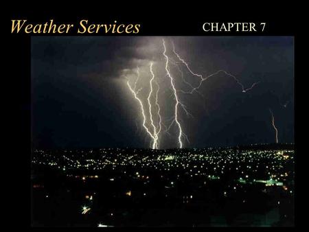 Weather Services CHAPTER 7.