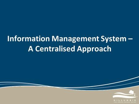 Information Management System – A Centralised Approach.