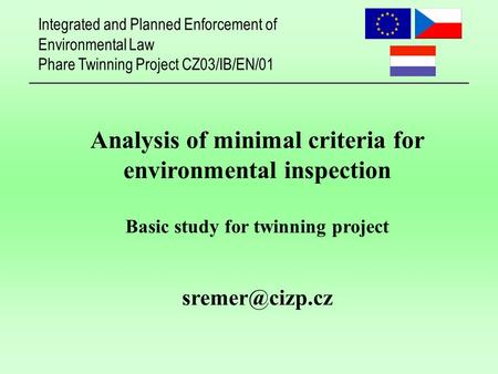 Integrated and Planned Enforcement of Environmental Law Phare Twinning Project CZ03/IB/EN/01 Analysis of minimal criteria for environmental inspection.