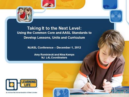 Taking It to the Next Level: Using the Common Core and AASL Standards to Develop Lessons, Units and Curriculum NJASL Conference – December 1, 2012 Amy.