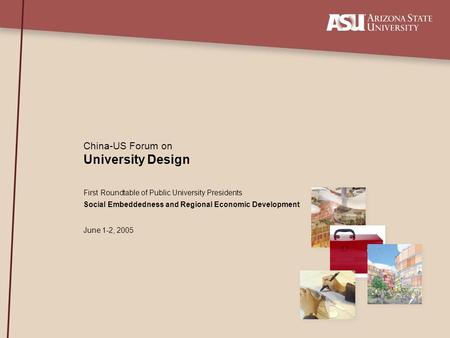 University Design China-US Forum on First Roundtable of Public University Presidents Social Embeddedness and Regional Economic Development June 1-2, 2005.