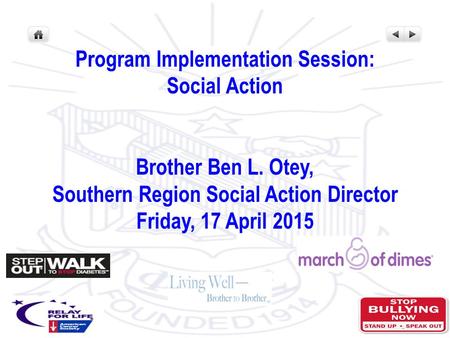 Program Implementation Session: Social Action Brother Ben L. Otey, Southern Region Social Action Director Friday, 17 April 2015.