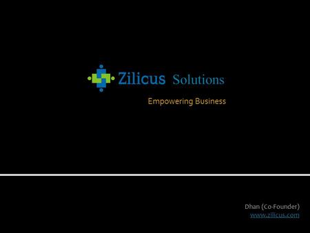 Empowering Business Dhan (Co-Founder) www.zilicus.com.