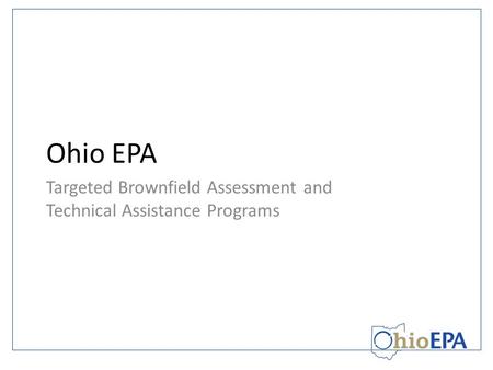 Ohio EPA Targeted Brownfield Assessment and Technical Assistance Programs.