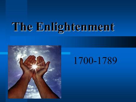 The Enlightenment 1700-1789 DEMOGRAPHICS “Turning point”– population from 120 Million in 1700 to 190 Million in 1790 Due to declining death rate Higher.
