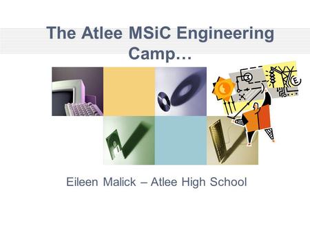 The Atlee MSiC Engineering Camp… Eileen Malick – Atlee High School.