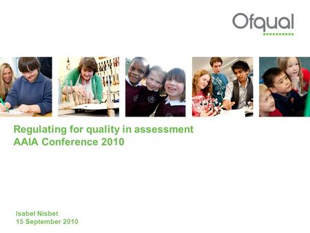 Regulating for quality in assessment AAIA Conference 2010 Isabel Nisbet 15 September 2010.